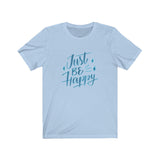 Short Sleeve T-shirt Unisex Jersey Just Be Happy