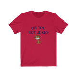 Short Sleeve T-shirt Unisex Jersey You Got Jokes RS