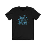 Short Sleeve T-shirt Unisex Jersey Just Be Happy