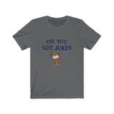 Short Sleeve T-shirt Unisex Jersey You Got Jokes RS