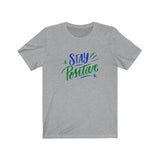 Short Sleeve T-shirt Unisex Jersey Stay Positive